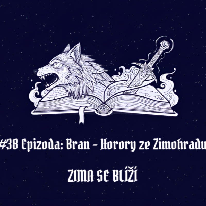 Obrázek epizody #38 Epizoda: Bran – Horory ze Zimohradu | Zima se blíží