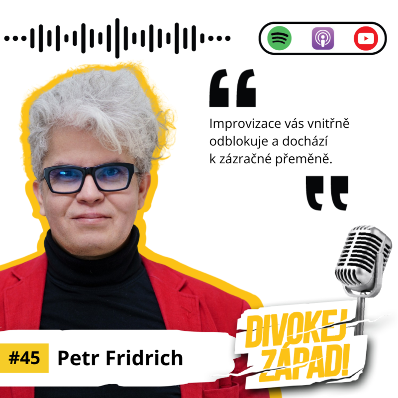 Obrázek epizody #45 Petr Fridrich - Improvizace vás vnitřně odblokuje a dochází k zázračné přeměně