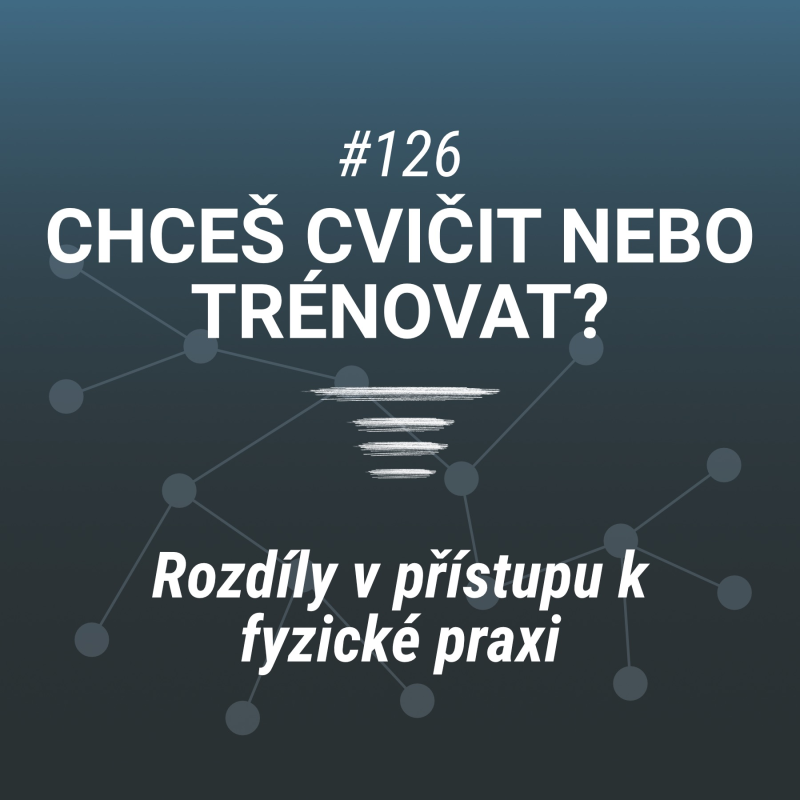 Obrázek epizody Chceš cvičit nebo trénovat? | Rozdíly v přístupu k fyzické praxi - #126