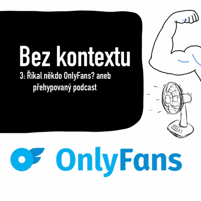 Obrázek epizody Bez kontextu 3: Říkal někdo OnlyFans? aneb přehypovaný podcast