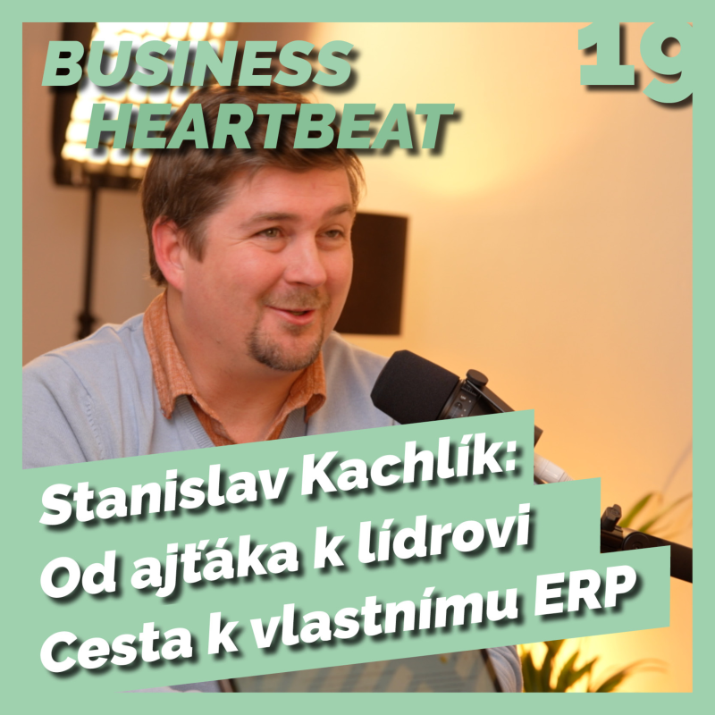Obrázek epizody Business Heartbeat #19: Stanislav Kachlík - Od ajťáka k lídrovi - Cesta k vlastnímu ERP systému