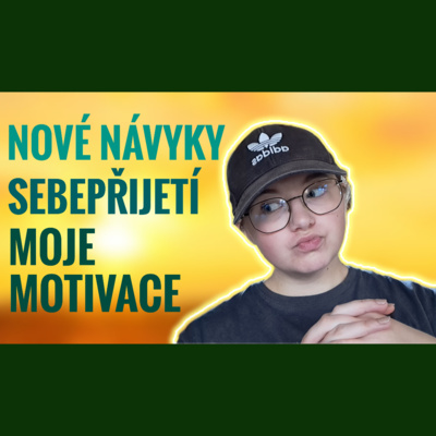 Obrázek epizody 8. TÝDEN - Nové návyky, sebepřijetí, moje motivace