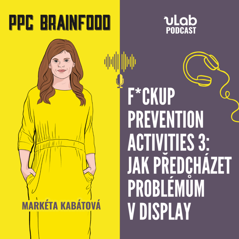 Obrázek epizody PPC Brainfood: F*ckup prevention activities 3 - jak předcházet problémům v display | uLab podcast