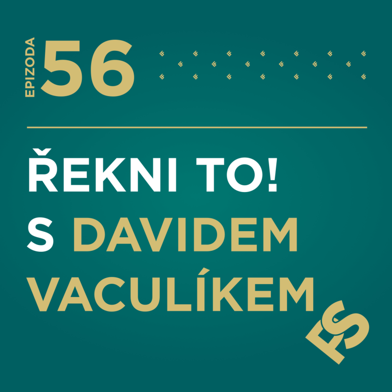 Obrázek epizody 56 - Řekni to❗️ s Davidem Vaculíkem