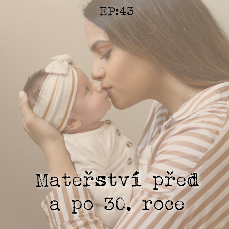 Obrázek epizody EP43: Mateřství před a po 30. roce