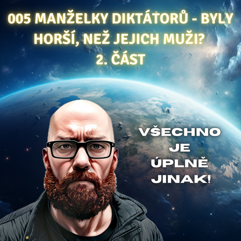 Obrázek epizody 005 Manželky diktátorů - byly horší, než jejich muži? 2. část