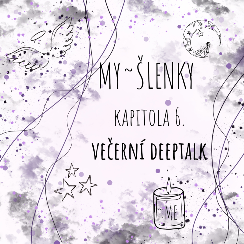 Obrázek epizody MY~ŠLENKY - kapitola 6. Večerní deeptalk