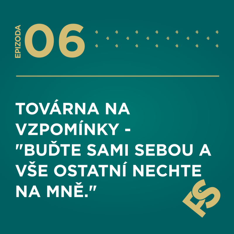 Obrázek epizody 6 - Továrna na vzpomínky - "Buďte sami sebou a vše ostatní nechte na mně."