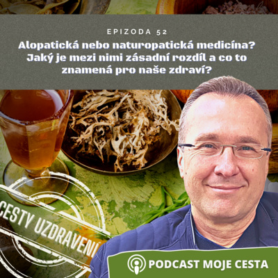 Obrázek epizody Epizoda č.52 - Alopatická nebo naturopatická medicína? Jaký je mezi nimi hlavní rozdíl a co to znamená pro naše zdraví?