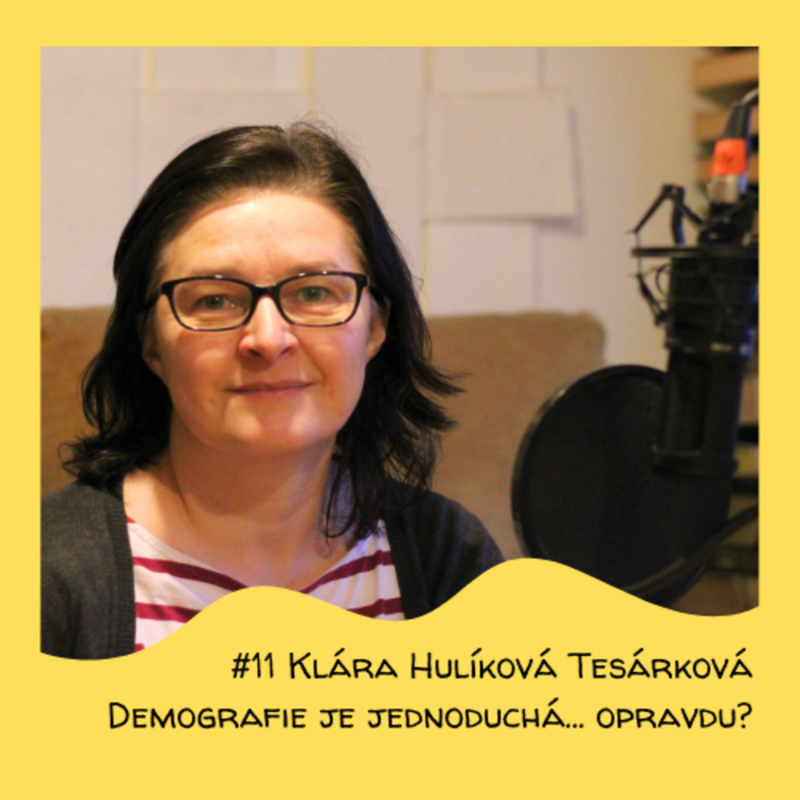 Obrázek epizody #11 Klára Hulíková Tesárková - Demografie je jednoduchá... opravdu?