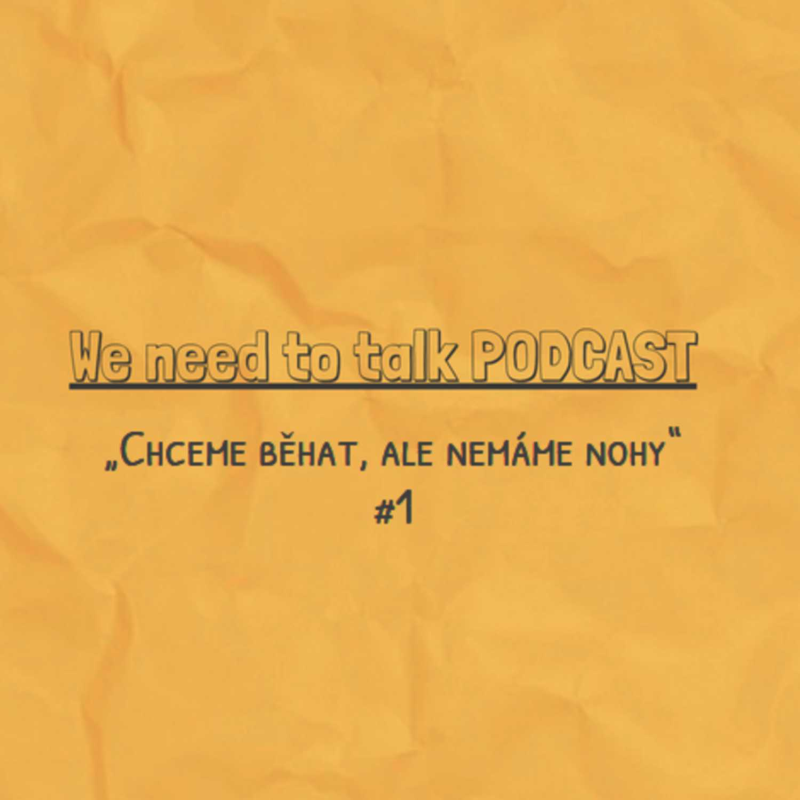 Obrázek epizody We need to talk PODCAST - „Chceme běhat, ale nemáme nohy“