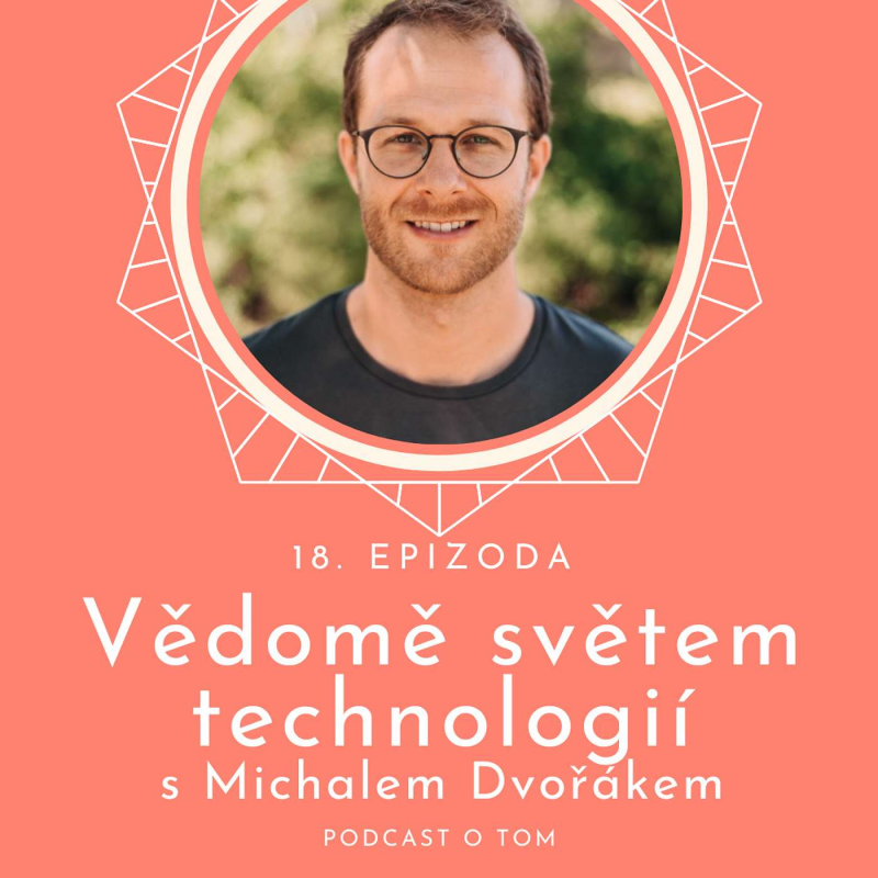 Obrázek epizody 18. epizoda - Vědomě světem technologií (digi detox) / rozhovor s Michalem Dvořákem