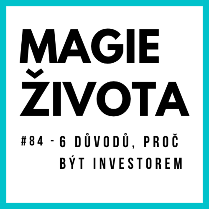 Obrázek epizody #84 - 6 DŮVODŮ, PROČ BÝT INVESTOREM | MAGIE ŽIVOTA | HOJNOST | BOHATSTVÍ | Robert Kiyosaki