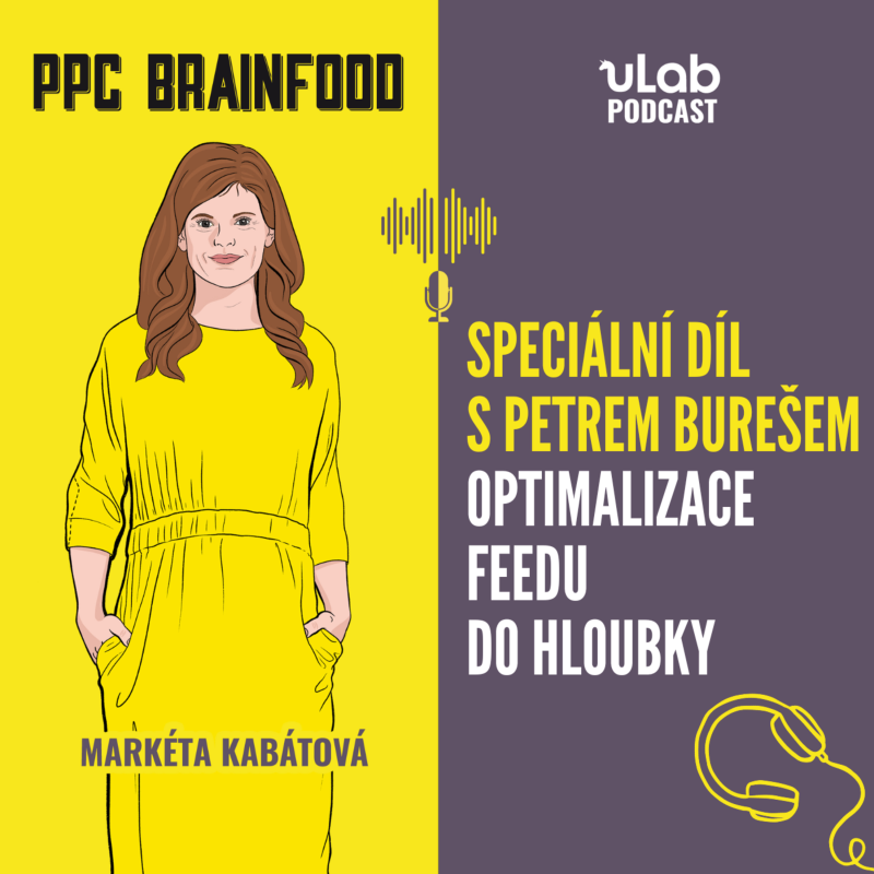 Obrázek epizody PPC Brainfood: Speciální díl s Petrem Burešem | Optimalizace feedu do hloubky | uLab podcast