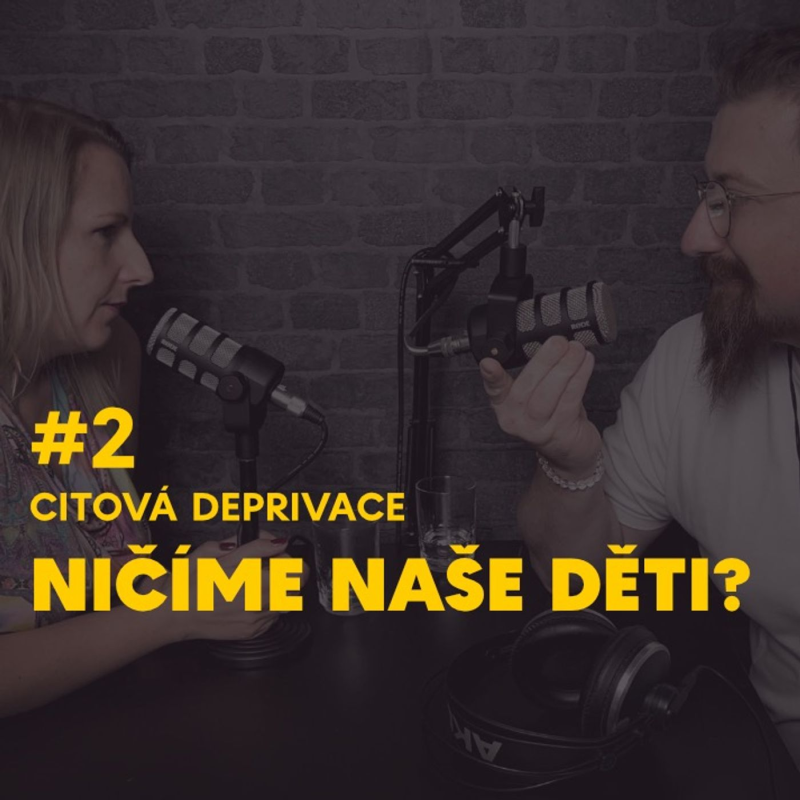 Obrázek epizody #2 Citová deprivace - Ničíme naše děti?
