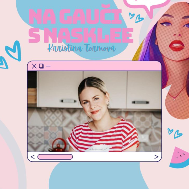 Obrázek epizody Kristína Tormová: "Miluje peniaze, ale existujú aj vyššie hodnoty" | Na Gauči s Nasklee #101