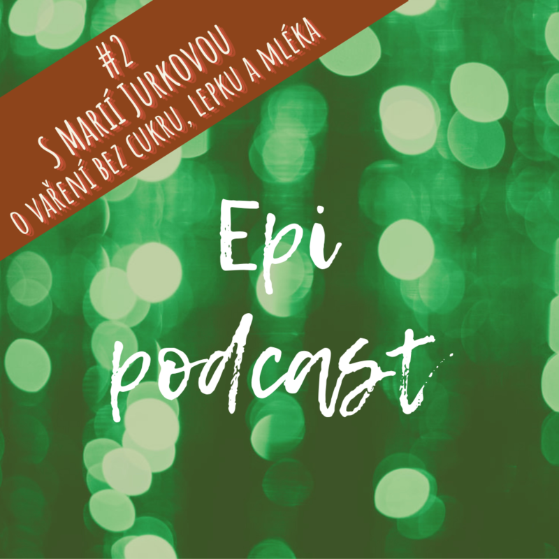 Obrázek epizody Epi podcast 2 - S Marií Jurkovou o vaření bez cukru, bez lepku a bez mléka