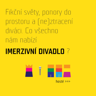 Obrázek epizody Fikční světy, ponory do prostoru a (ne)ztracení diváci. Co všechno nám může nabídnout IMERZIVNÍ DIVADLO?