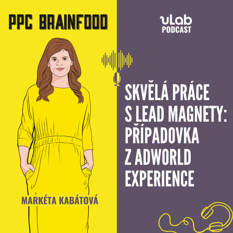 Obrázek epizody PPC Brainfood: Skvělá práce s lead magnety - případovka z ADworld Experience | uLab podcast