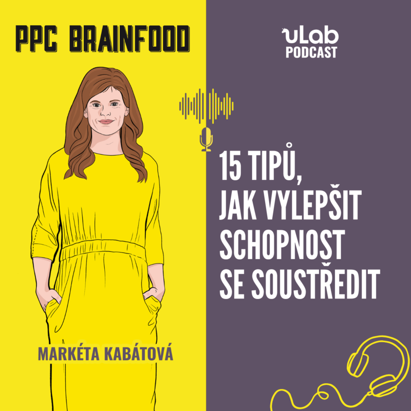 Obrázek epizody PPC Brainfood: 15 tipů, jak vylepšit schopnost se soustředit | uLab podcast