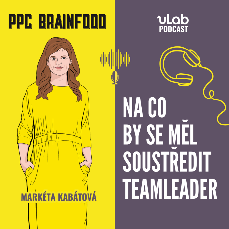 Obrázek epizody PPC Brainfood: Na co by se měl soustředit teamleader? | uLab podcast