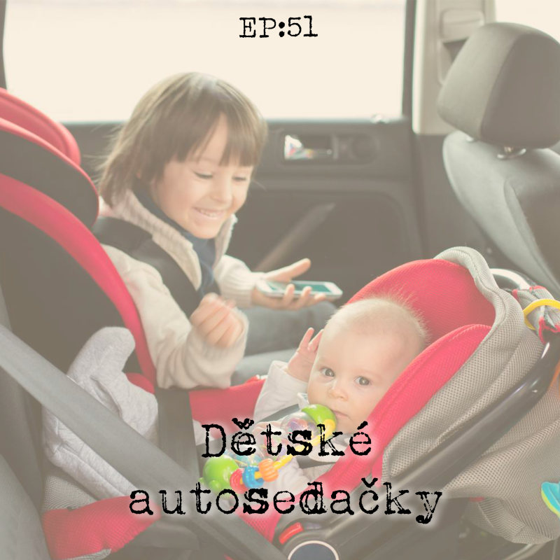 Obrázek epizody EP51: Dětské autosedačky