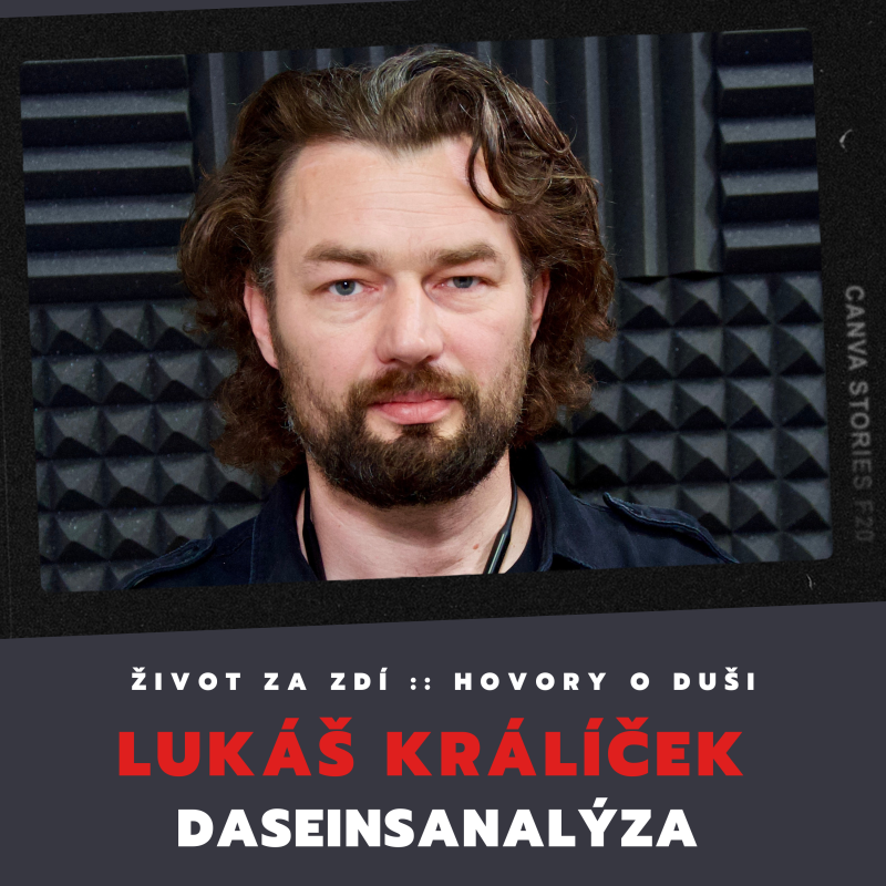 Obrázek epizody DASEINSANALÝZA JAKO CESTA KE SVOBODĚ - LUKÁŠ KRÁLÍČEK