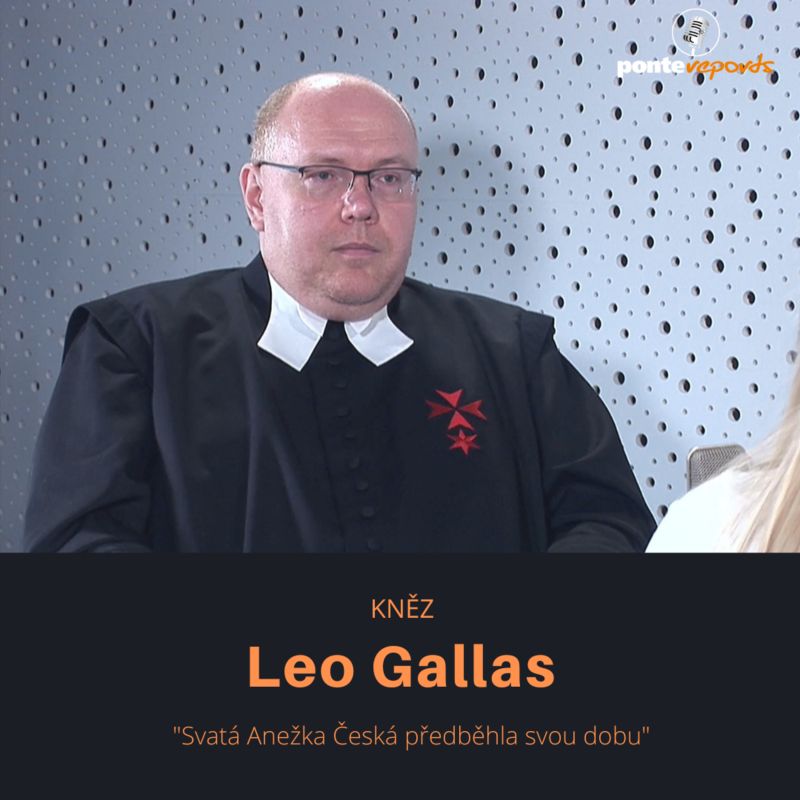 Obrázek epizody Leo Gallas – kněz: Svatá Anežka Česká předběhla svou dobu
