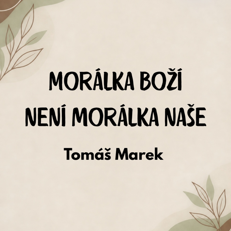 Obrázek epizody Morálka Boží není morálka naše - Tomáš Marek 20.9.2026 CBH Chomutov