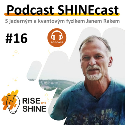 Obrázek epizody #16 SHINEcast - Co mi přinesl pobyt ve tmě? - Jaderný a kvantový fyzik Jan Rak