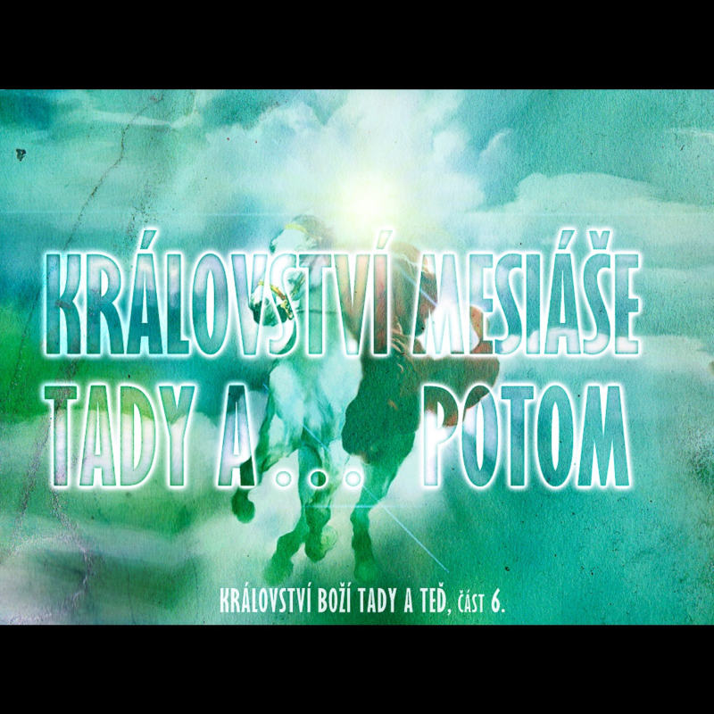 Obrázek epizody Království Boží, tady a teď 6 - Království Mesiáše tady a... potom - Bohuslav Wojnar (30.11.2014)