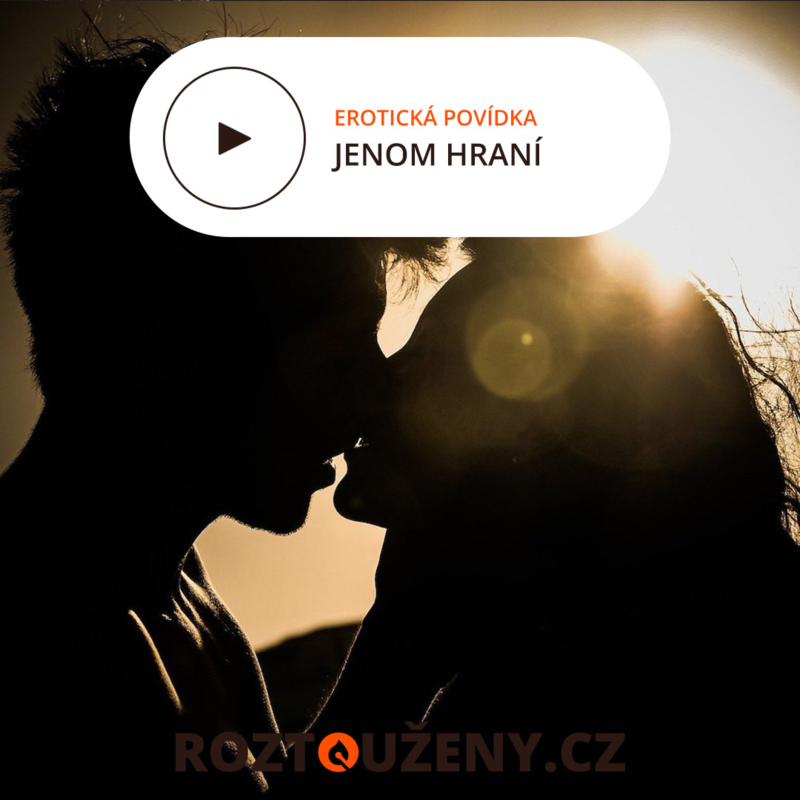 Obrázek epizody Erotická povídka: Jenom hraní | Roztouženy.cz