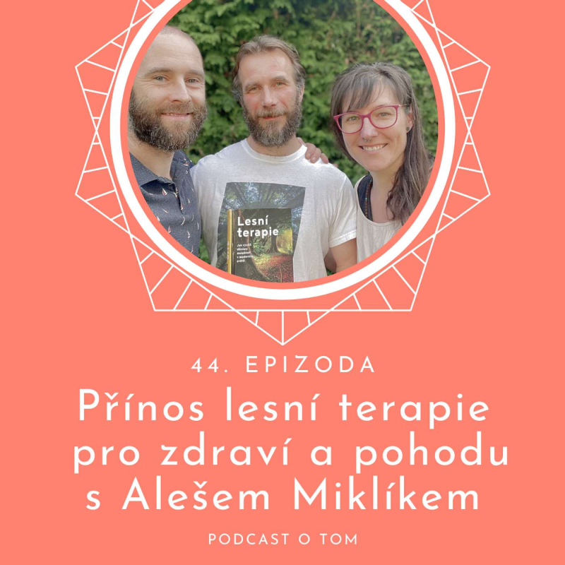 Obrázek epizody 44 / Přínos lesní terapie a přírodních podnětů pro zdraví a pohodu s Alešem Miklíkem