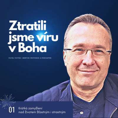 Obrázek epizody Ztratili jsme víru v Boha (Krátká zamyšlení nad životem šťastným i strastným, č.1)