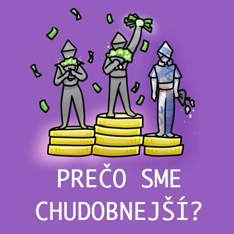 Obrázek epizody Prečo sme CHUDOBNEJŠÍ, než ľudia v západnej Európe? Vieme robiť lepšie? Aké chyby robia politici?