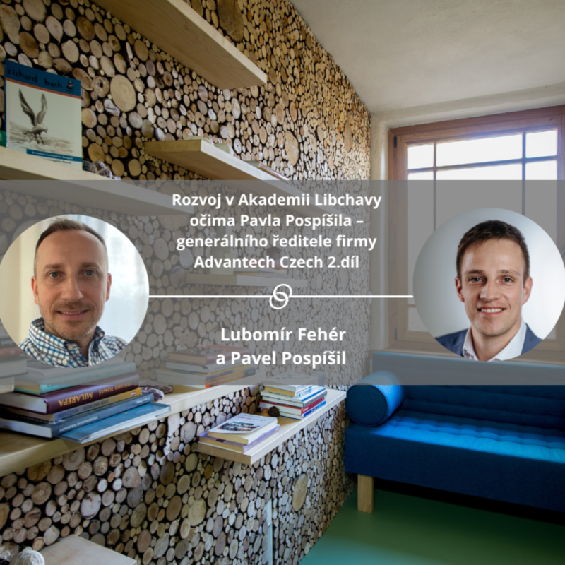 Obrázek epizody Rozvoj v Akademii Libchavy očima Pavla Pospíšila – generálního ředitele firmy Advantech Czech 2.díl #spokojeneavykonne