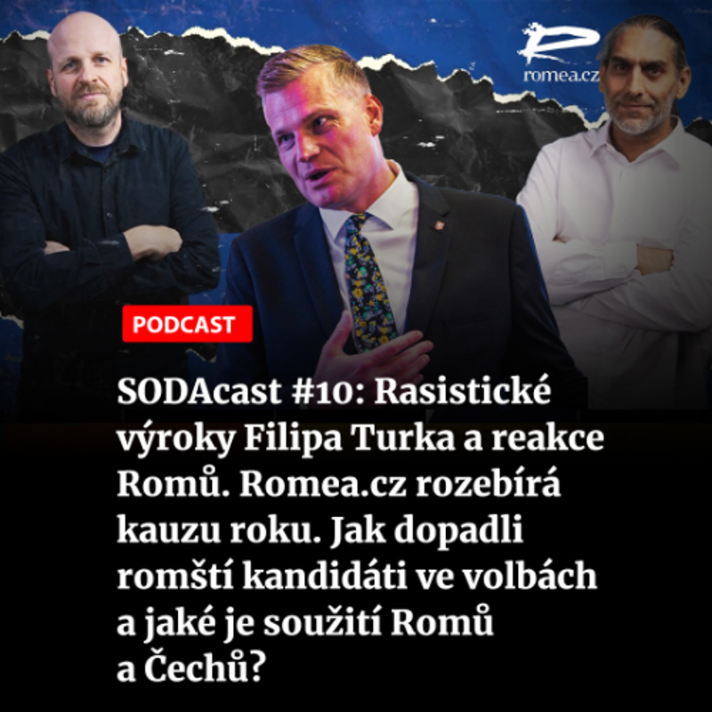 Obrázek epizody SODAcast #10: Rasistické výroky Filipa Turka a reakce Romů. Romea.cz rozebírá kauzu roku. Jak dopadli romští kandidáti ve volbách a jaké je soužití Romů a Čechů?
