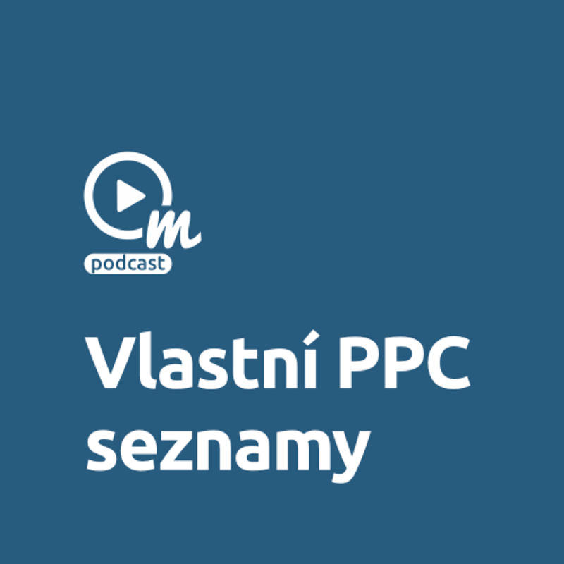 Obrázek epizody Velké téma: Práce s vlastními seznamy v PPC účtech