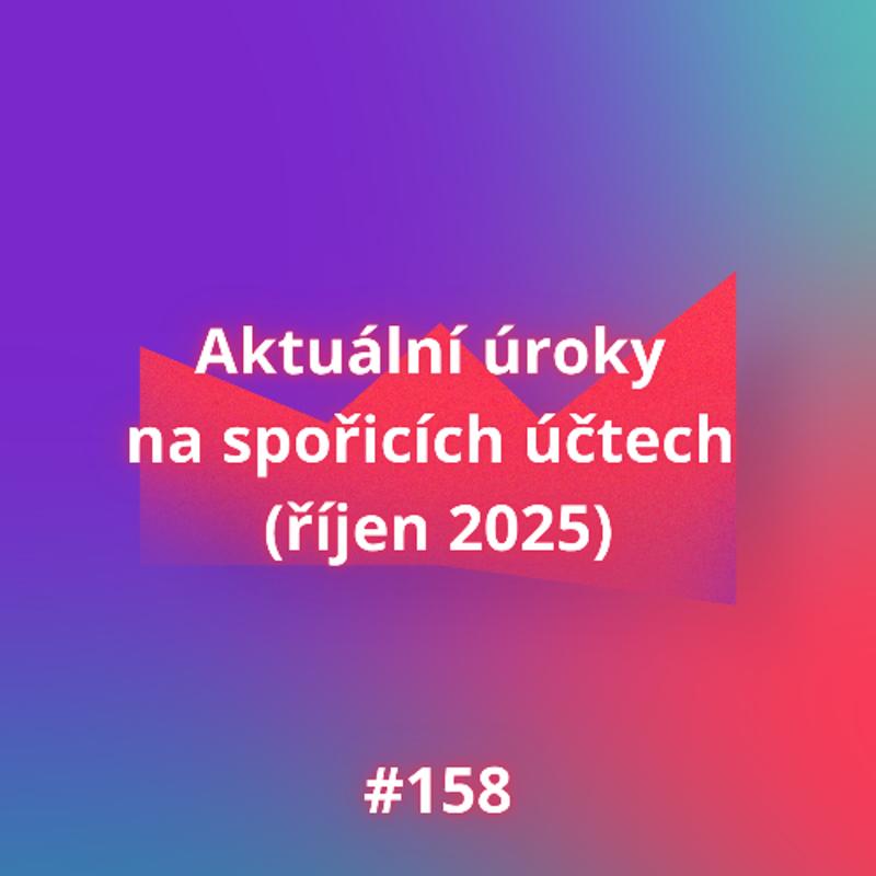 Obrázek epizody #158 Aktuální úroky na spořicích účtech (říjen 2025)