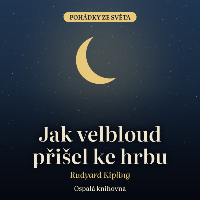 Obrázek epizody Jak velbloud přišel ke hrbu – Rudyard Kipling