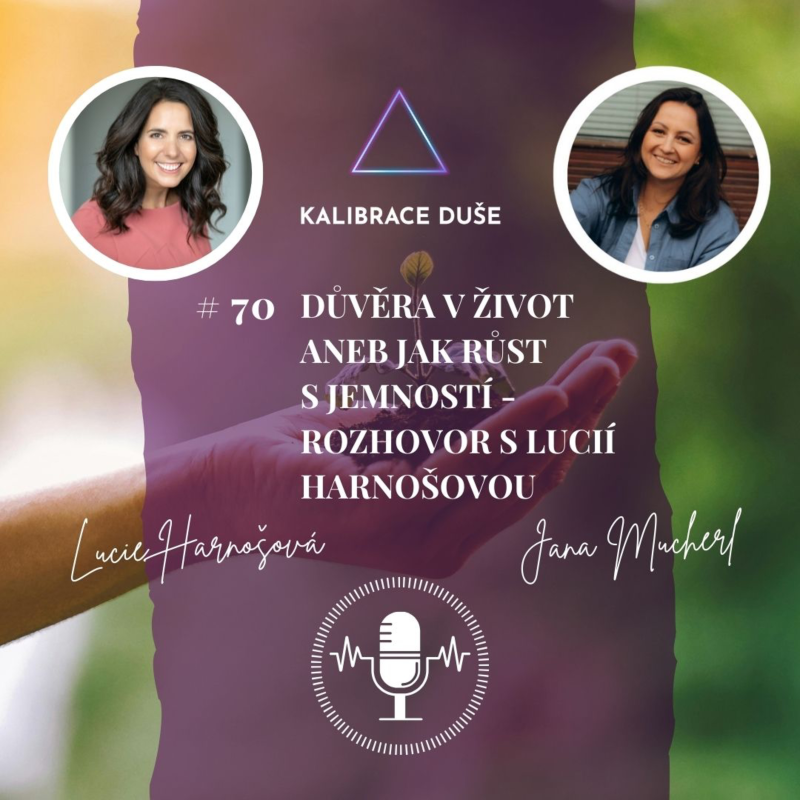 Obrázek epizody #70 Důvěra v život aneb jak růst s jemností - Rozhovor s Lucií Harnošovou