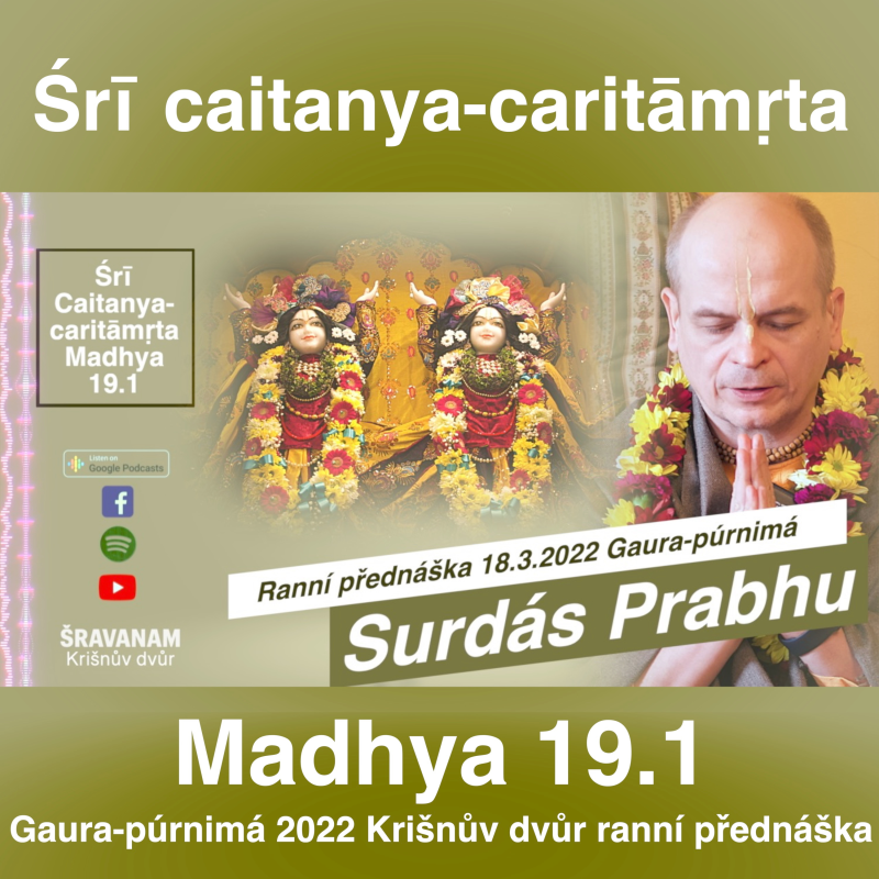 Obrázek epizody Surdás Prabhu, Gaura-púrnimá 2022 - ranní přednáška - Śrī caitanya-caritāmṛta Madhya 19.1, Krišnův dvůr 18.3.2022
