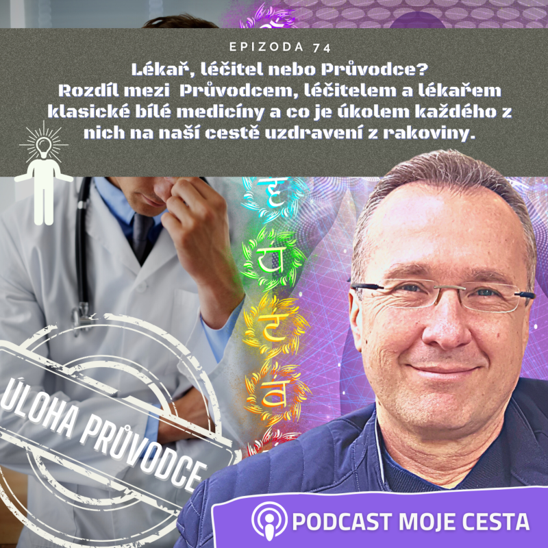 Obrázek epizody Epizoda č.74 - Lékař, léčitel nebo Průvodce? Jaký je mezi nimi rozdíl a co jejich hlavním úkolem?