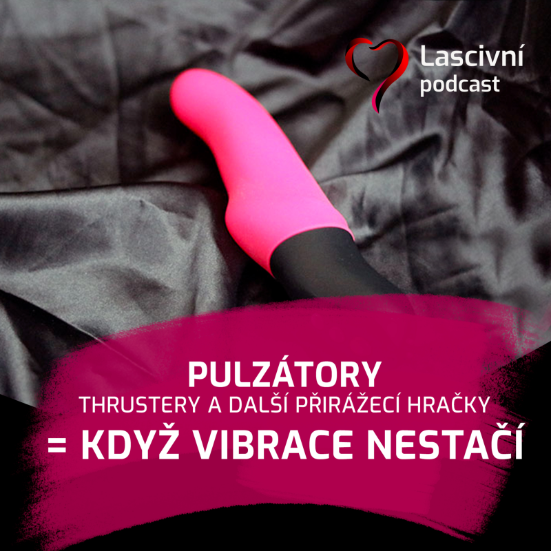 Obrázek epizody 164 - Pulzátory, thrustery a přirážeče… aneb když vibrátoru nestačí vibrovat
