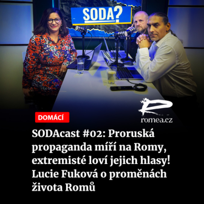 Obrázek epizody SODAcast #02: Proruská propaganda míří na Romy, extremisté loví jejich hlasy! Lucie Fuková o proměnách života Romů