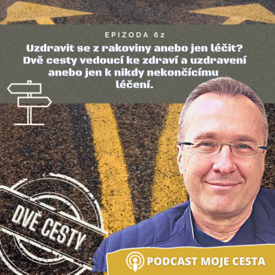 Obrázek epizody Epizoda č.62 - Uzdravit se z rakoviny anebo jen léčit? Dvě cesty vedoucí k uzdravení (léčení) rakoviny.