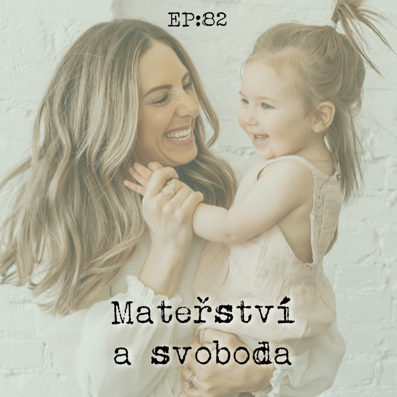 Obrázek epizody EP82: Mateřství a svoboda