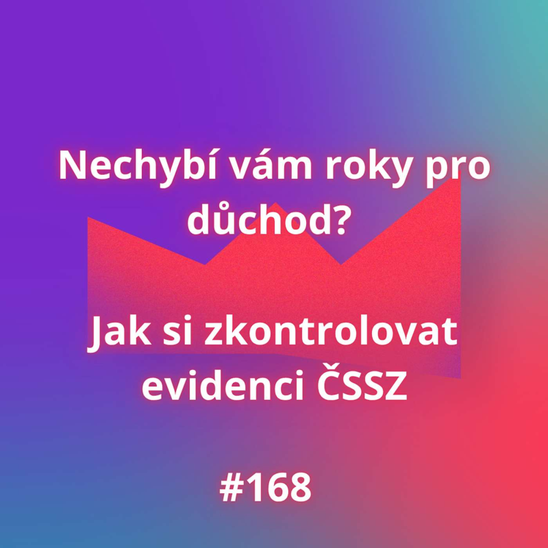 Obrázek epizody #168 Nechybí vám roky pro důchod? Jak si zkontrolovat evidenci ČSSZ