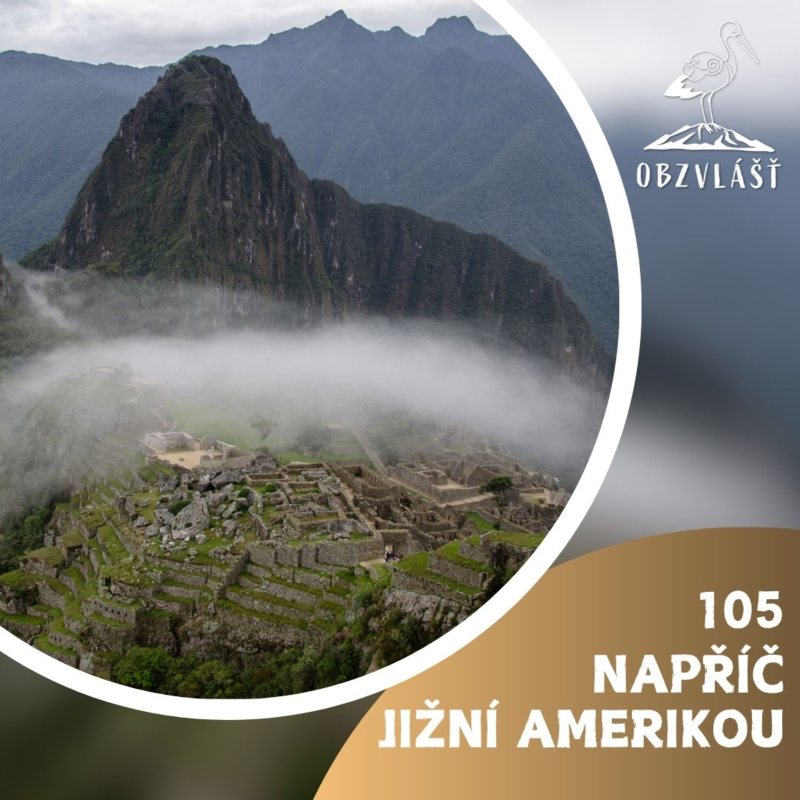 Obrázek epizody 105 NAPŘÍČ JIŽNÍ AMERIKOU: Nejsušší místo na zemi, solné pláně a legendární Machu Picchu