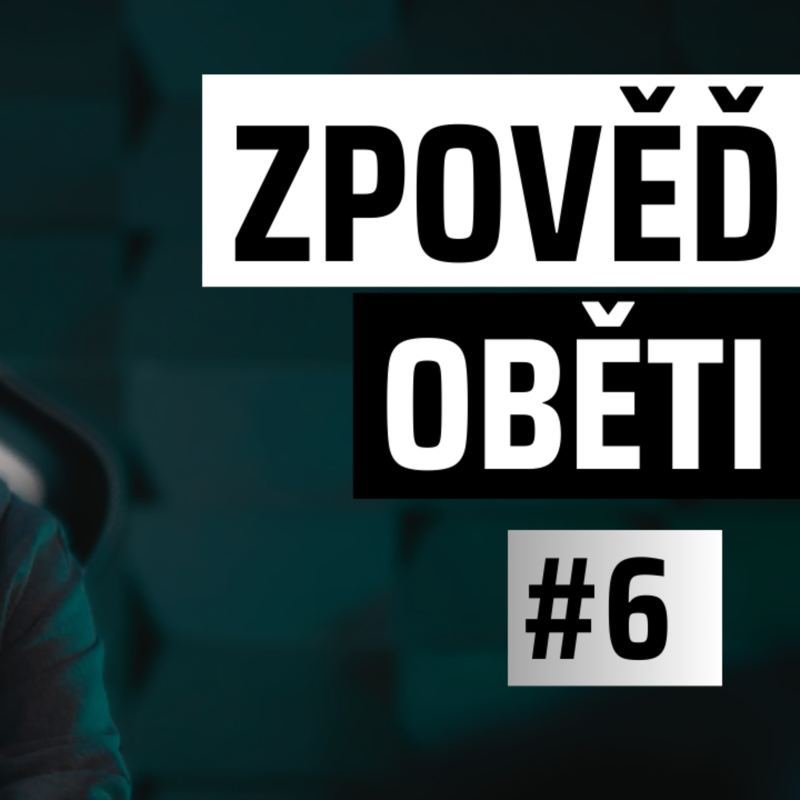 Obrázek epizody ZPOVĚĎ OBĚTI #6: "Když mi bylo 15, můj přítel mě prodával svým kamarádům"